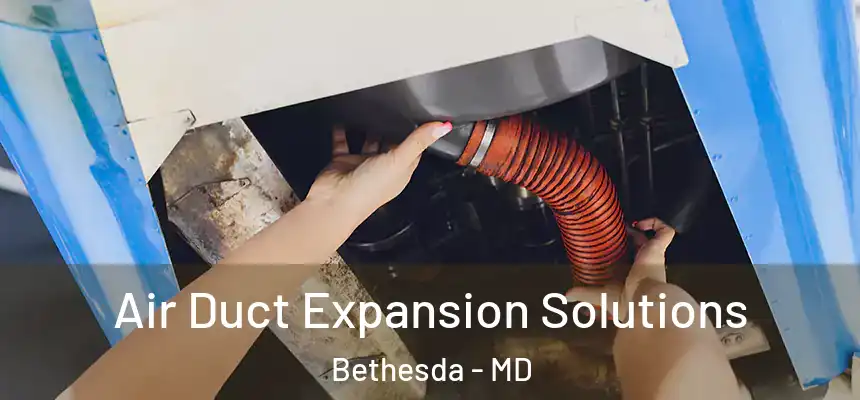 Air Duct Expansion Solutions Bethesda - MD