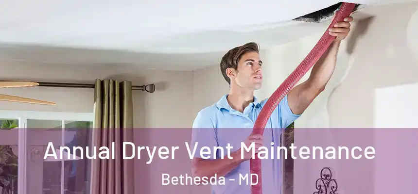 Annual Dryer Vent Maintenance Bethesda - MD