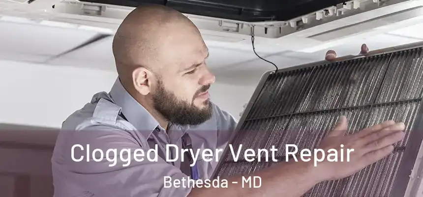 Clogged Dryer Vent Repair Bethesda - MD