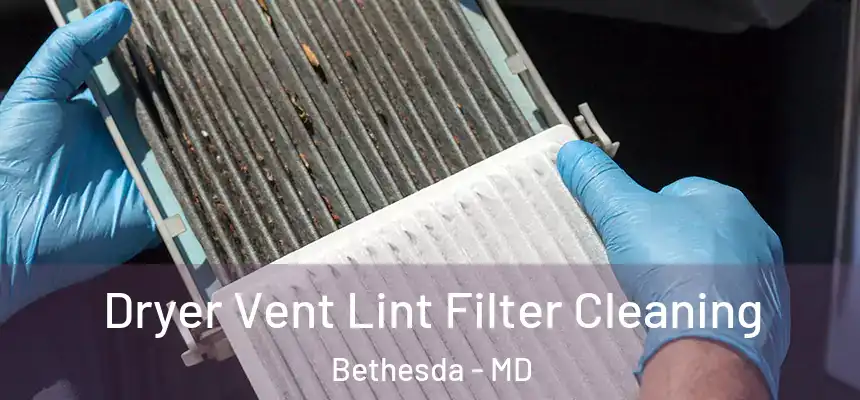 Dryer Vent Lint Filter Cleaning Bethesda - MD