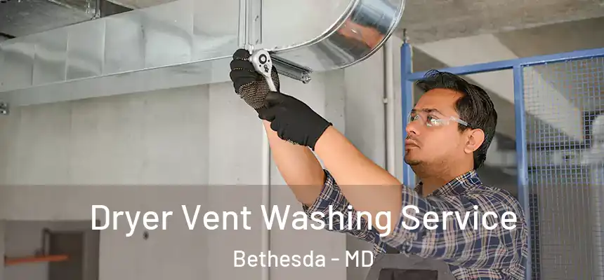 Dryer Vent Washing Service Bethesda - MD