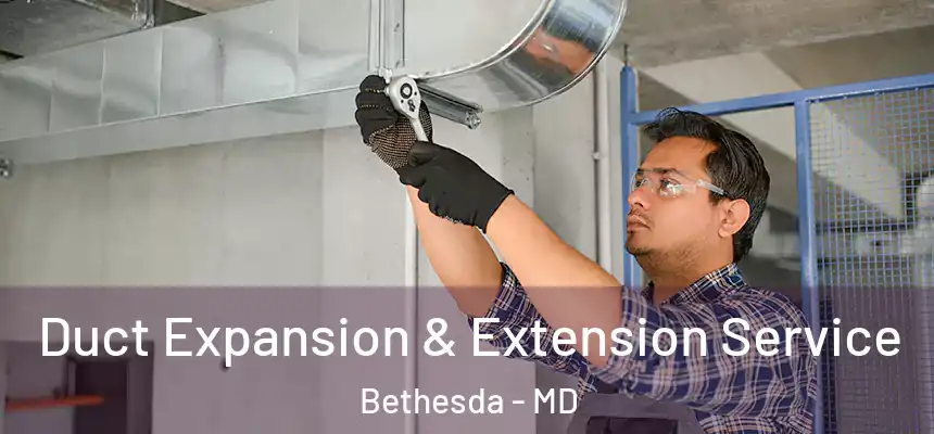 Duct Expansion & Extension Service Bethesda - MD