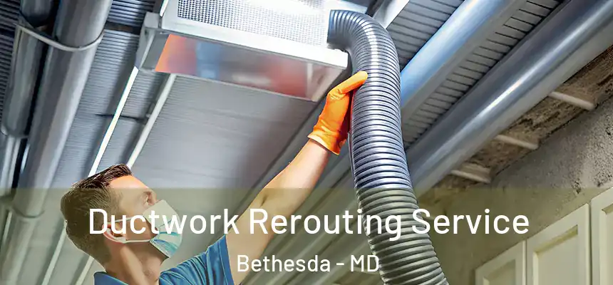  Ductwork Rerouting Service Bethesda - MD
