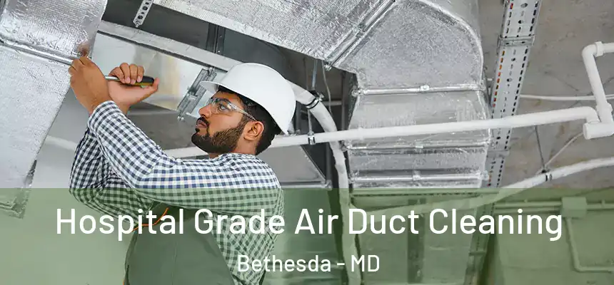 Hospital Grade Air Duct Cleaning Bethesda - MD