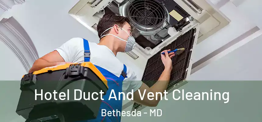  Hotel Duct And Vent Cleaning Bethesda - MD
