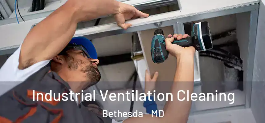 Industrial Ventilation Cleaning Bethesda - MD