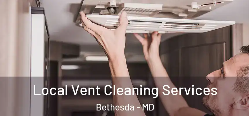 Local Vent Cleaning Services Bethesda - MD