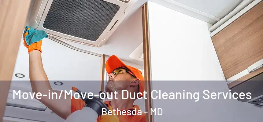  Move-in/Move-out Duct Cleaning Services Bethesda - MD