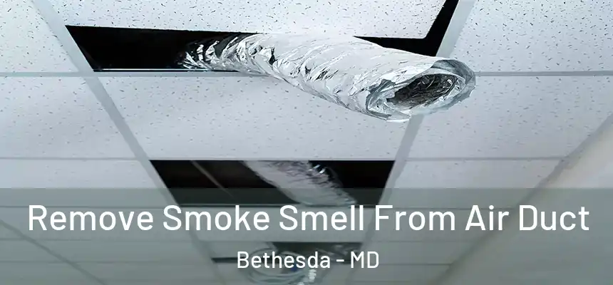  Remove Smoke Smell From Air Duct Bethesda - MD