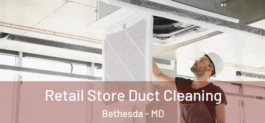  Retail Store Duct Cleaning Bethesda - MD